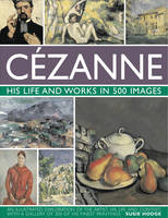 Cezanne: His Life and Works in 500 Images (Hardback)