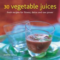 30 Vegetable Juices: Fresh Recipes for Fitness, Detox and Raw Power (Hardback)