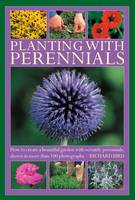 Planting with Perennials: How to Create a Beautiful Garden with Versatile Perennials (Hardback)