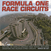Formula One Race Circuits: Explore the World's Greatest Race Tracks, Including Singapore and Valencia Street Circuits (Hardback)