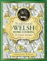 Traditional Welsh Home Cooking: 65 Classic Recipes (Hardback)