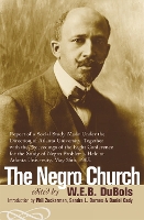 The Negro Church: Report of a Social Study Made under the Direction of Atlanta University; Together with the Proceedings of the Eighth Conference for the Study of the Negro Problems, held at Atlanta University, May 26th, 1903 (Paperback)