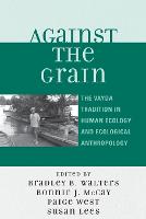 Against the Grain: The Vayda Tradition in Human Ecology and Ecological Anthropology (Paperback)