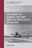 The Diary of Samuel Golfard and the Holocaust in Galicia - Documenting Life and Destruction: Holocaust Sources in Context (Hardback)