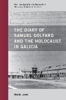 The Diary of Samuel Golfard and the Holocaust in Galicia - Documenting Life and Destruction: Holocaust Sources in Context (Paperback)