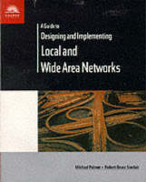 A Guide to Designing and Implementing Local and Wide Area Networks (Paperback)