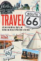 Travel Route 66: A Guide to the History, Sights, and Destinations Along the Main Street of America (Paperback)