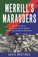Merrill'S Marauders: The Untold Story of Unit Galahad and the Toughest Special Forces Mission of World War II (Hardback)