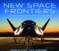 New Space Frontiers: Venturing into Earth Orbit and Beyond (Hardback)