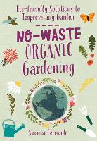 No-Waste Organic Gardening: Eco-friendly Solutions to Improve any Garden - No-Waste Gardening (Paperback)