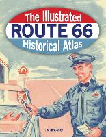 The Illustrated Route 66 Historical Atlas (Paperback)