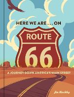 Here We Are . . . on Route 66: A Journey Down America’s Main Street (Hardback)