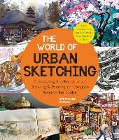 The World of Urban Sketching: Celebrating the Evolution of Drawing and Painting on Location Around the Globe - New Inspirations to See Your World One Sketch at a Time (Paperback)