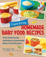 Quick and Easy Homemade Baby Food Recipes: Most Deliciously Nutritious Homemade Baby Food Recipes (Paperback)