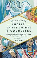 Angels, Spirit Guides & Goddesses: A Guide to Working with 100 Divine Beings in Your Daily Life (Paperback)