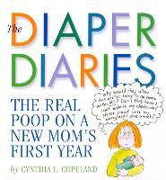 The Diaper Diaries: The Real Poop on a New Mom's First Year (Paperback)
