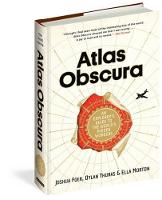 Atlas Obscura: An Explorer's Guide to the World's Most Unusual Places (Hardback)