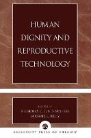 Human Dignity and Reproductive Technology (Paperback)