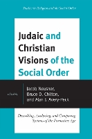 Judaic and Christian Visions of the Social Order: Describing, Analyzing and Comparing Systems of the Formative Age - Jacob Neusner Series: Religion/Social Order (Paperback)