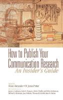 How to Publish Your Communication Research: An Insider’s Guide (Hardback)