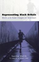 Representing Black Britain: Black and Asian Images on Television - Culture, Representation and Identity series (Hardback)