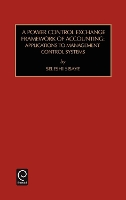 Power Control Exchange Framework of Accounting: Applications to Management Control Systems - Studies in Managerial and Financial Accounting (Hardback)