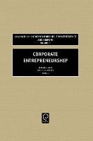 Corporate Entrepreneurship - Advances in Entrepreneurship, Firm Emergence and Growth (Hardback)