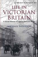 A Brief History of Life in Victorian Britain (Paperback)