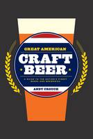 Great American Craft Beer: A Guide to the Nation's Finest Beers and Breweries (Hardback)