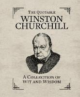 The Quotable Winston Churchill: A Collection of Wit and Wisdom (Hardback)