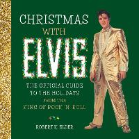 Christmas with Elvis: The Official Guide to the Holidays from the King of Rock 'n' Roll (Hardback)