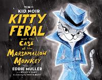 Kid Noir: Kitty Feral and the Case of the Marshmallow Monkey (Hardback)
