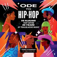 Ode to Hip-Hop: 50 Albums That Define 50 Years of Trailblazing Music (Hardback)