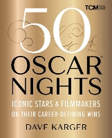 50 Oscar Nights: Iconic Stars and Filmmakers on Their Career-Defining Wins (Hardback)