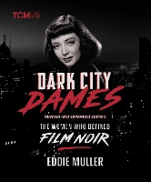 Dark City Dames: The Women Who Defined Film Noir (Revised and Expanded Edition) (Hardback)