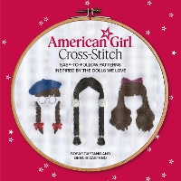 American Girl Cross-Stitch: Easy-to-Follow Patterns Inspired by the Dolls We Love (Paperback)