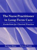 The Nurse Practitioner in Long-Term Care: Guidelines for Clinical Practice (Hardback)