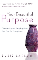 Your Beautiful Purpose – Discovering and Enjoying What God Can Do Through You (Paperback)