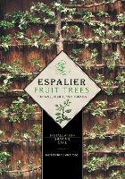 Espalier Fruit Trees For Wall, Hedge, and Pergola: Installation • Shaping • Care (Hardback)