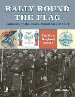 Rally Round the Flag—Uniforms of the Union Volunteers of 1861: The New England States (Hardback)