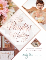 The Painter's Wedding: Inspired Celebrations with an Artistic Edge (Paperback)