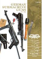 German Submachine Guns, 1918-1945: Bergmann MP18/I * MP34/38/40/41 * MKb42/43/1 * MP43/1 * MP44 * StG44 * Accessories - Classic Guns of the World (Hardback)