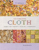 The Cumulative Cloth, Wet Techniques: A Guide to Fabric Color, Pattern, Construction, and Embellishment (Hardback)