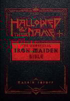 Hallowed by Their Name: The Unofficial Iron Maiden Bible (Hardback)