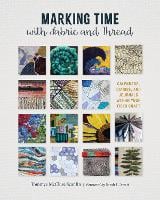 Marking Time with Fabric and Thread: Calendars, Diaries, and Journals within Your Fiber Craft (Hardback)