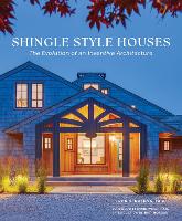 Shingle Style Houses: The Evolution of an Inventive Architecture (Hardback)