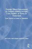 Foreign Direct Investment in Central Eastern Europe: Case Studies of Firms in Transition: Case Studies of Firms in Transition (Hardback)
