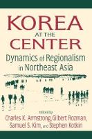 Korea at the Center: Dynamics of Regionalism in Northeast Asia: Dynamics of Regionalism in Northeast Asia (Paperback)