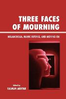 Three Faces of Mourning: Melancholia, Manic Defense, and Moving On - Margaret S. Mahler (Paperback)
