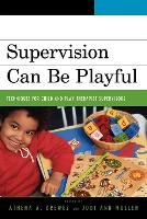 Supervision Can Be Playful: Techniques for Child and Play Therapist Supervisors (Paperback)